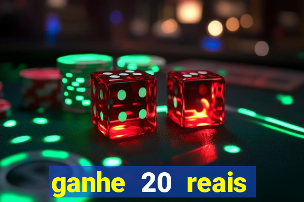 ganhe 20 reais para apostar cassino