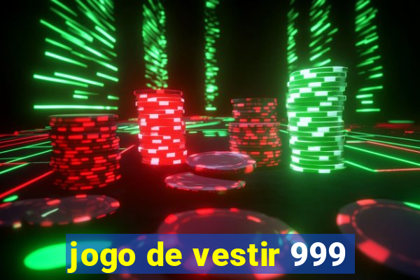 jogo de vestir 999