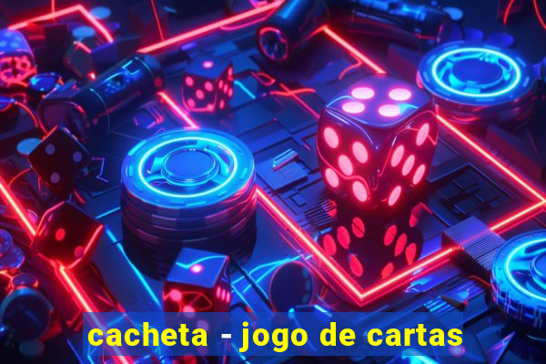 cacheta - jogo de cartas