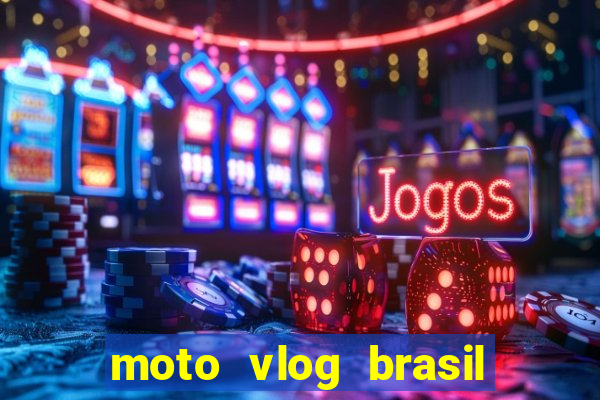 moto vlog brasil dinheiro infinito