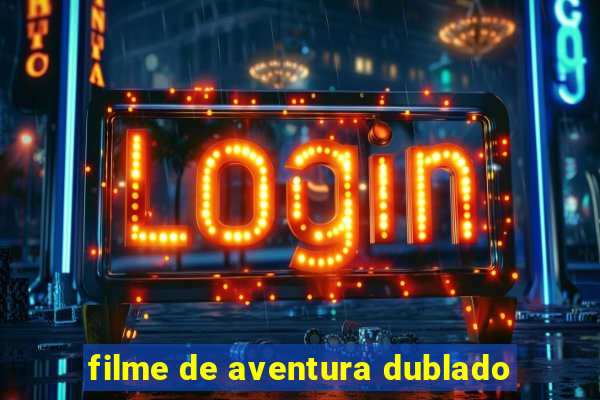 filme de aventura dublado