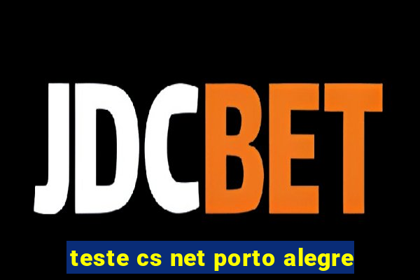 teste cs net porto alegre