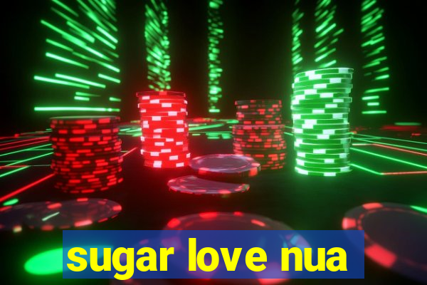 sugar love nua