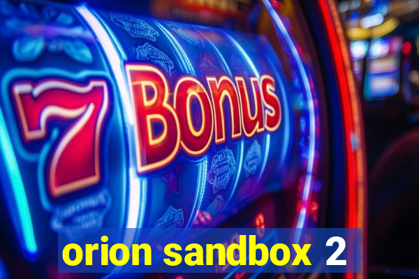 orion sandbox 2