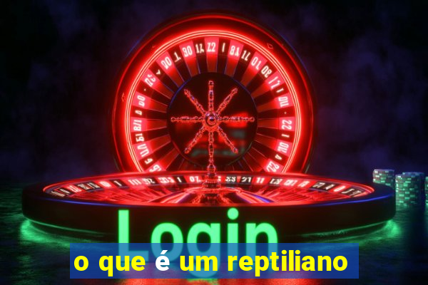 o que é um reptiliano