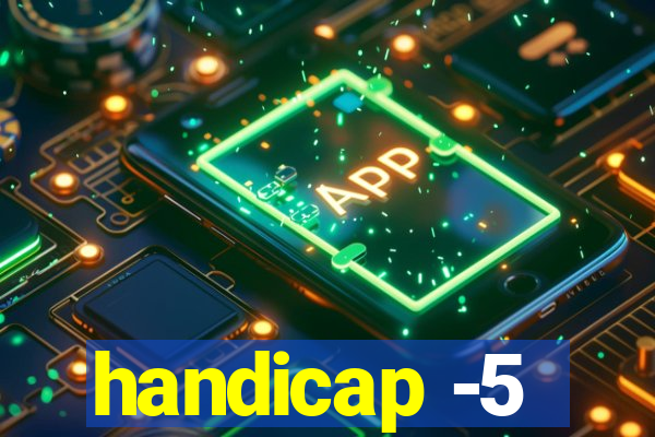 handicap -5