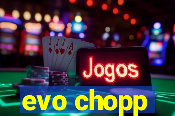 evo chopp