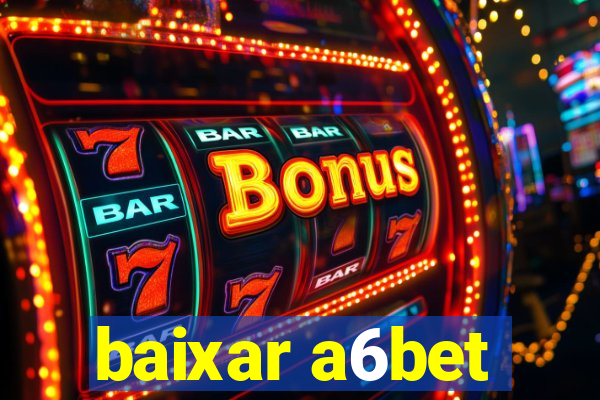 baixar a6bet