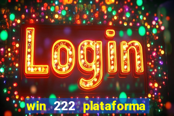 win 222 plataforma de jogos