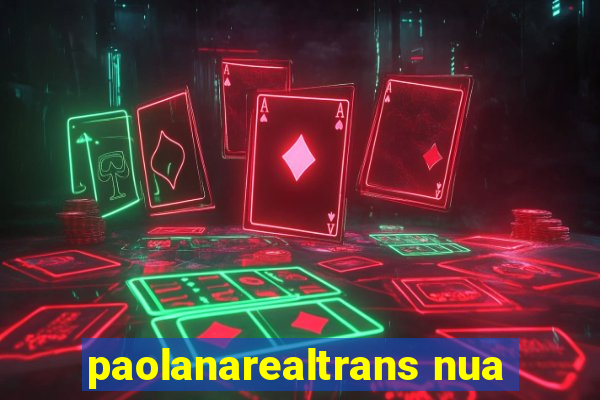 paolanarealtrans nua