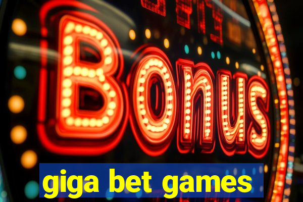 giga bet games