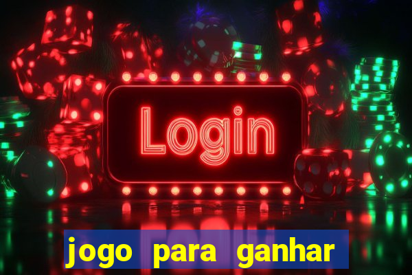 jogo para ganhar dinheiro gratis