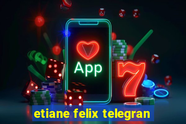 etiane felix telegran