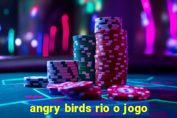 angry birds rio o jogo