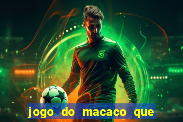 jogo do macaco que ganha dinheiro