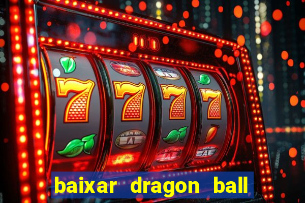 baixar dragon ball z dublado