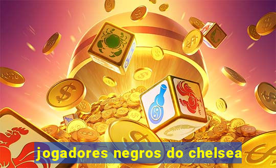 jogadores negros do chelsea