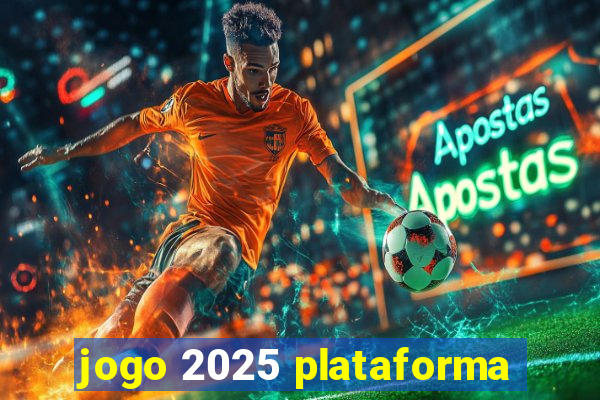 jogo 2025 plataforma