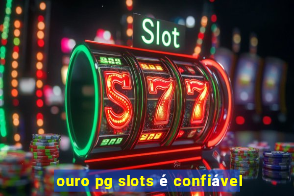 ouro pg slots é confiável