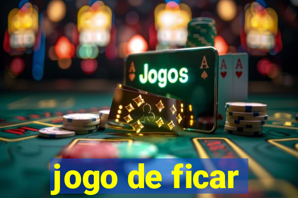 jogo de ficar