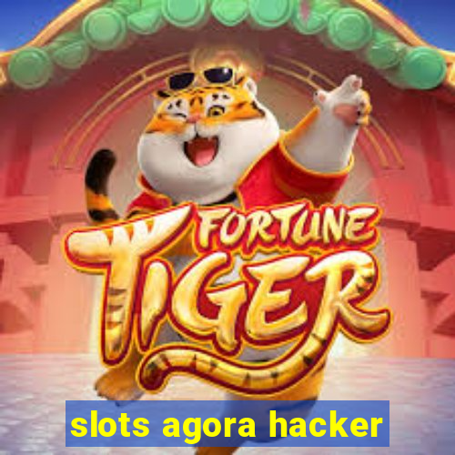 slots agora hacker