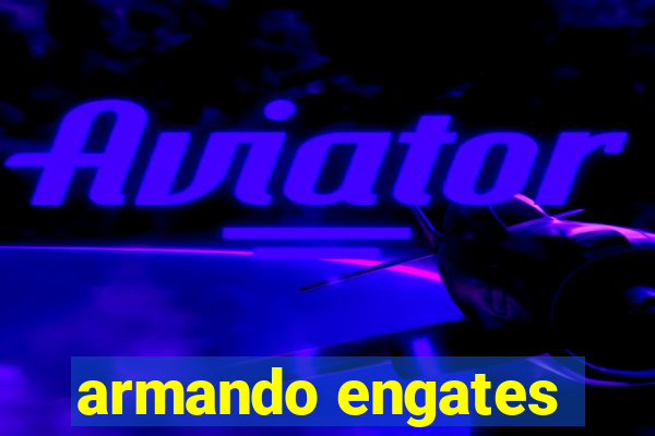 armando engates