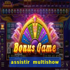 assistir multishow online gratis