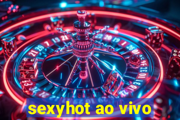 sexyhot ao vivo