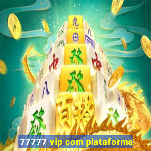 77777 vip com plataforma