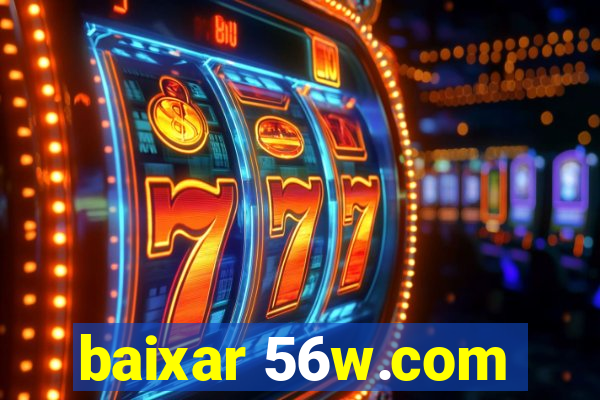 baixar 56w.com