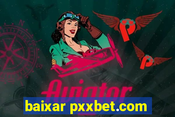 baixar pxxbet.com