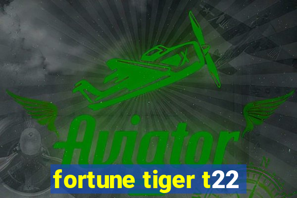 fortune tiger t22