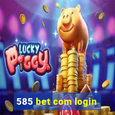 585 bet com login