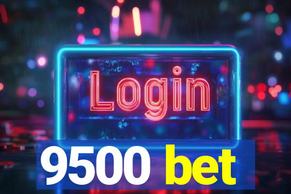 9500 bet