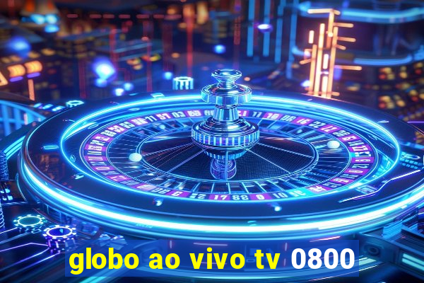 globo ao vivo tv 0800