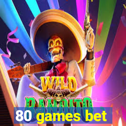 80 games bet