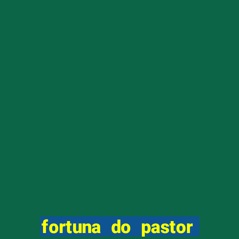 fortuna do pastor cláudio duarte