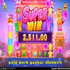 paid work ganhar dinheiro