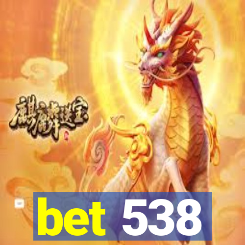 bet 538