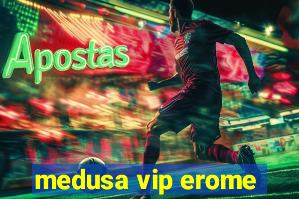 medusa vip erome