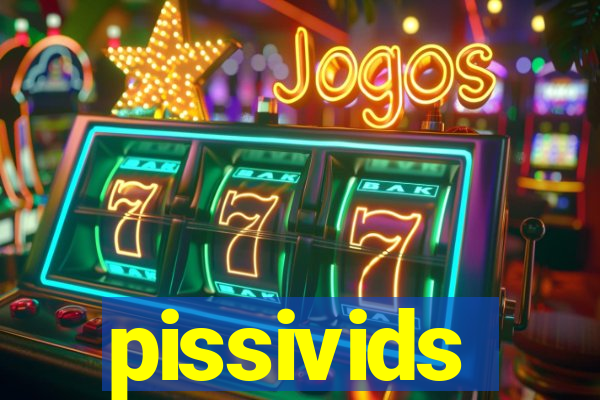 pissivids