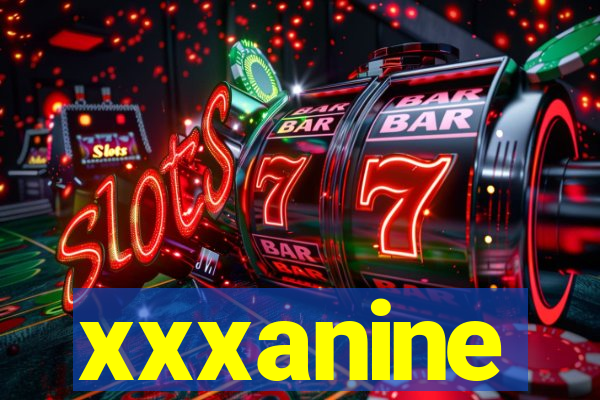 xxxanine