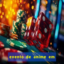 evento de anime em sp hoje