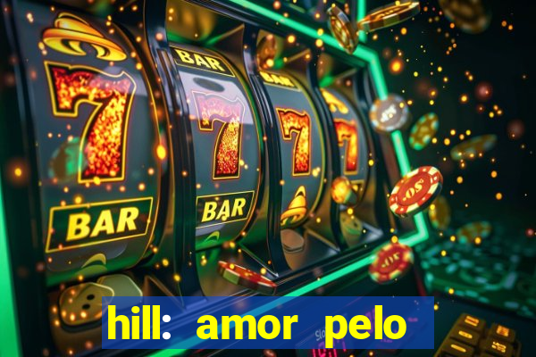 hill: amor pelo jogo online