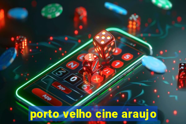 porto velho cine araujo