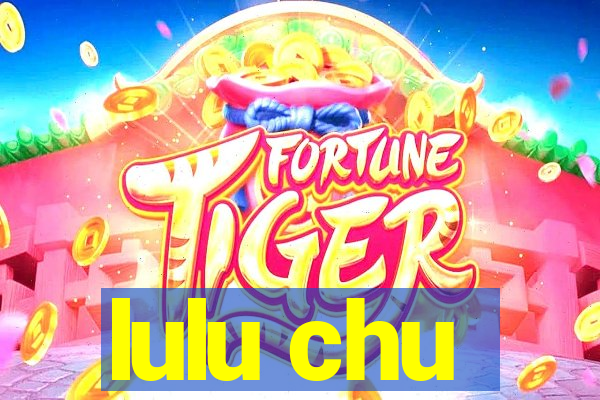 lulu chu