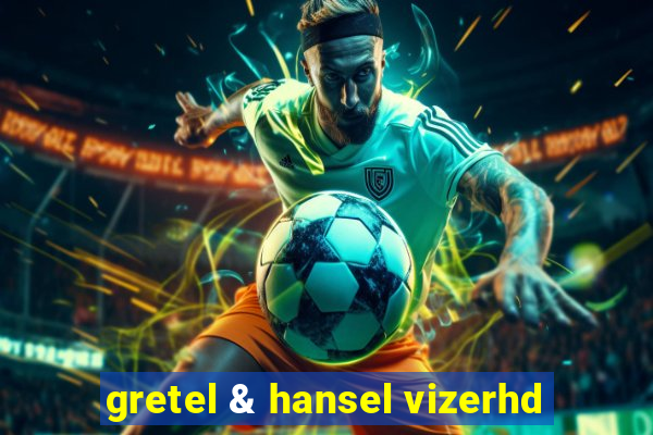 gretel & hansel vizerhd