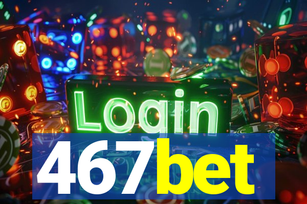 467bet