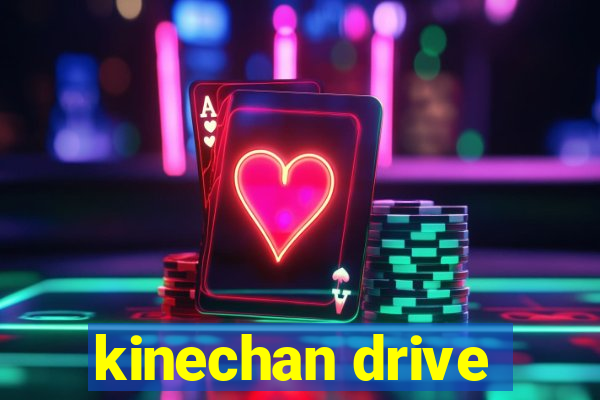 kinechan drive