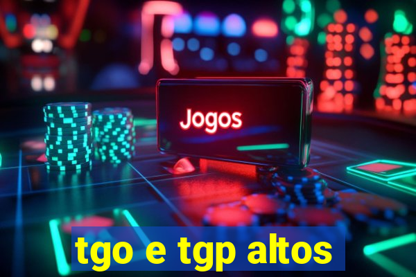 tgo e tgp altos